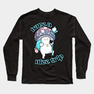 Have A Nice Trip Long Sleeve T-Shirt